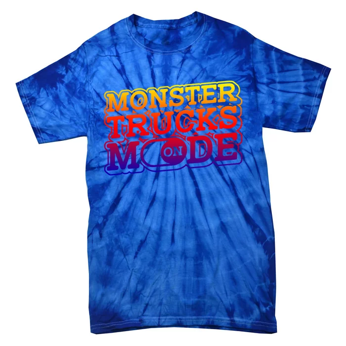 Monster Trucks Mode On Funny Gift Monstertruck Show Monster Truck Funny Gift Tie-Dye T-Shirt