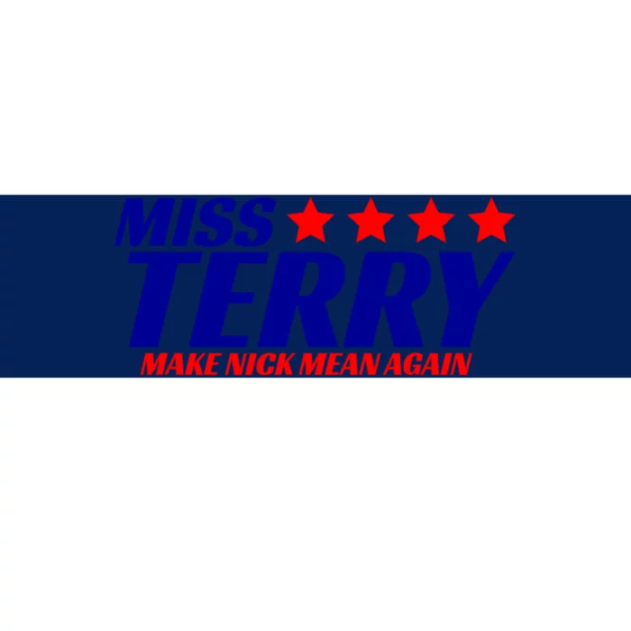 Miss Terry Make Nick Mean Again Bumper Sticker