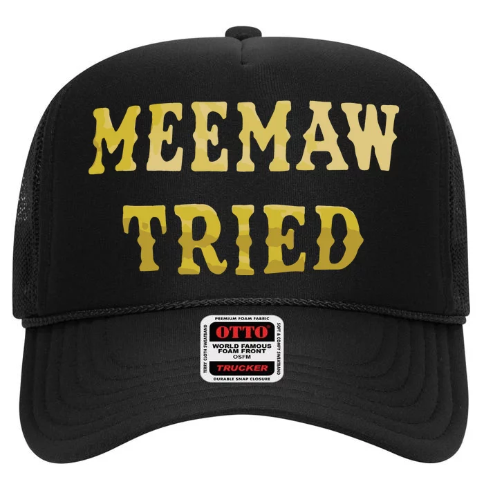 Meemaw Tried High Crown Mesh Trucker Hat