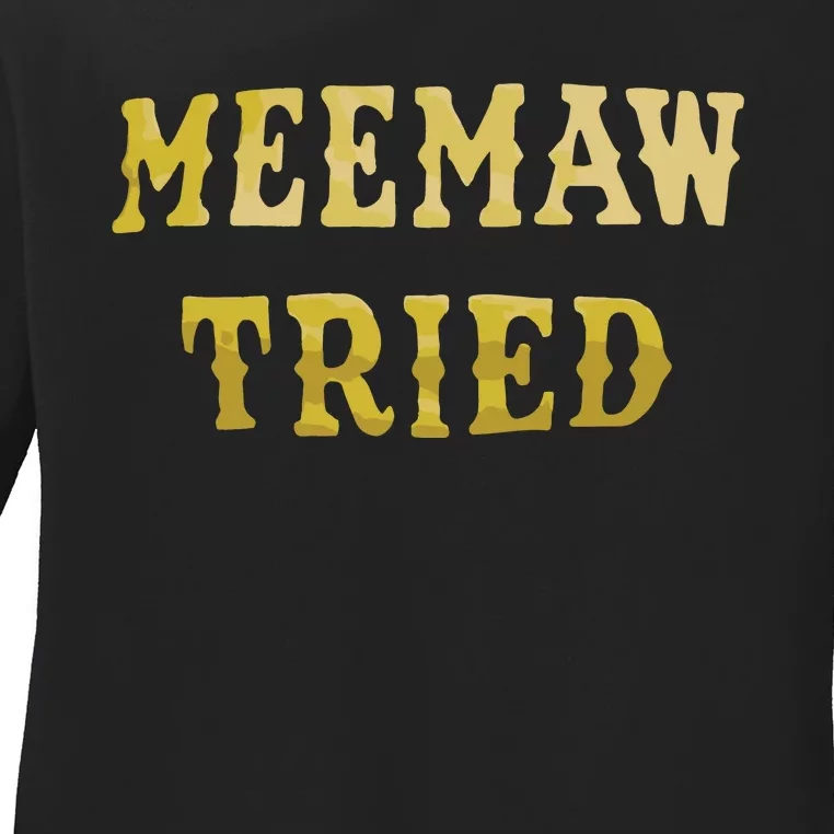 Meemaw Tried Ladies Long Sleeve Shirt