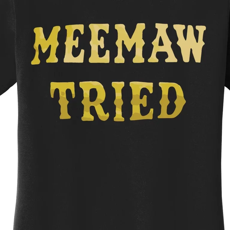 Meemaw Tried Women's T-Shirt