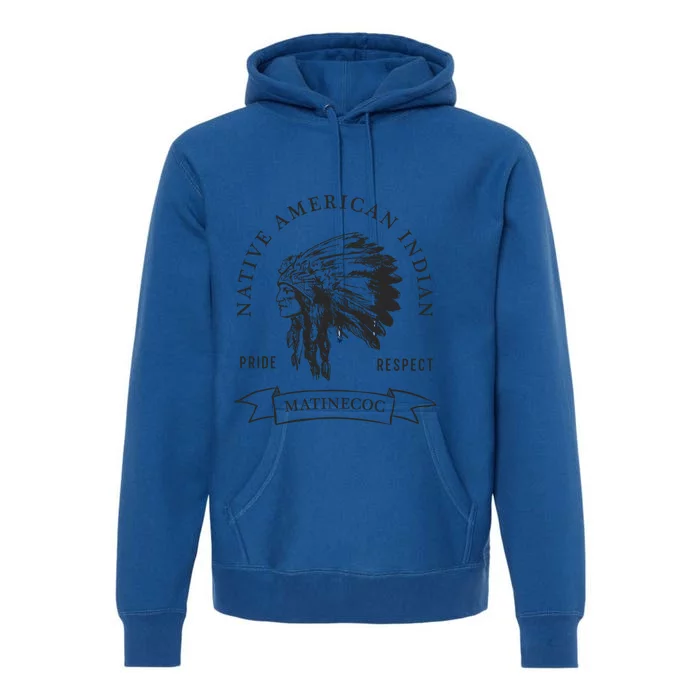 Matinecoc Tribe Native American Indian Pride Respect Vintag Gift Premium Hoodie