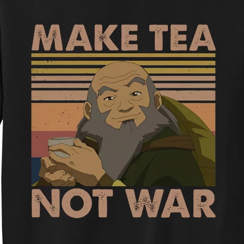 Make Tea Not Wash Iroh Tall Sweatshirt