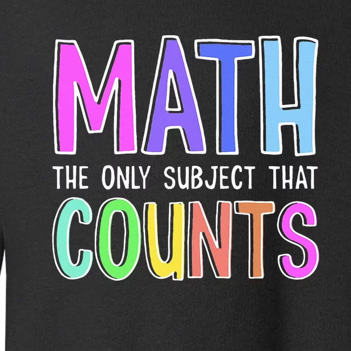 Math The Only Subject That Counts Happy 100 Days Of School Toddler Sweatshirt