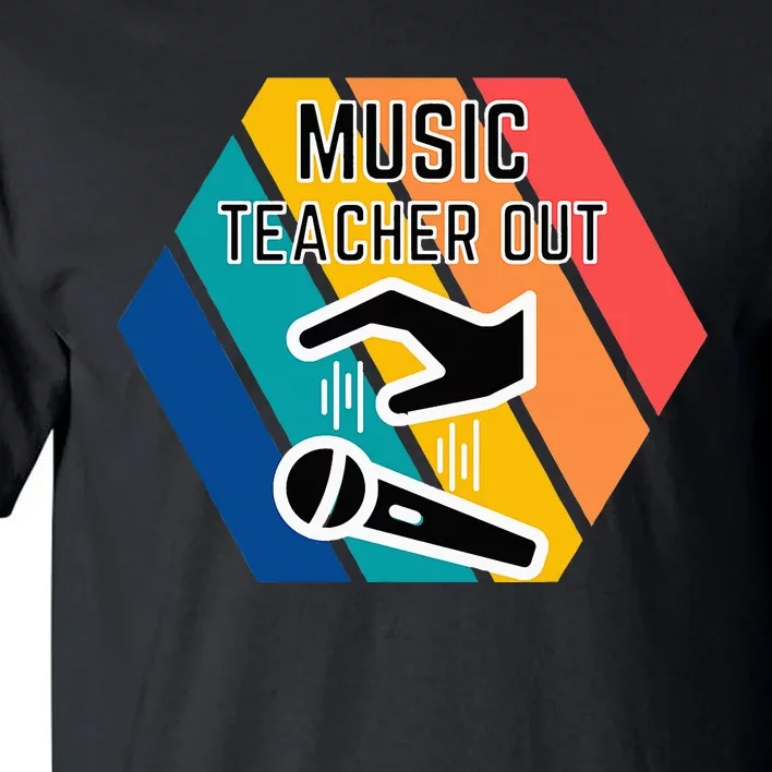 Music Teacher Out Mic Drop Appreciation End Of School Year Tall T-Shirt