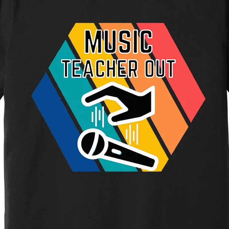 Music Teacher Out Mic Drop Appreciation End Of School Year Premium T-Shirt