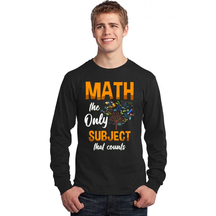 Math The Only Subject That Counts Mathematician Subject Tall Long Sleeve T-Shirt