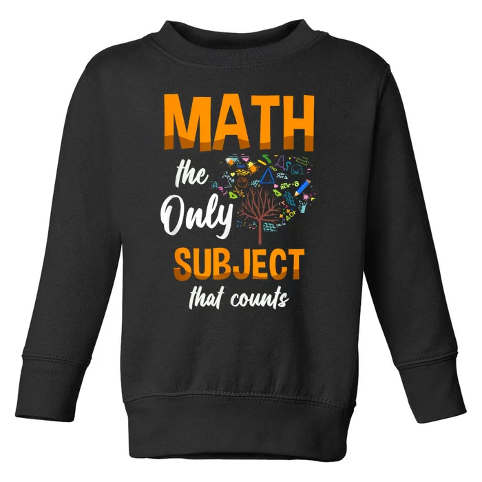 Math The Only Subject That Counts Mathematician Subject Toddler Sweatshirt