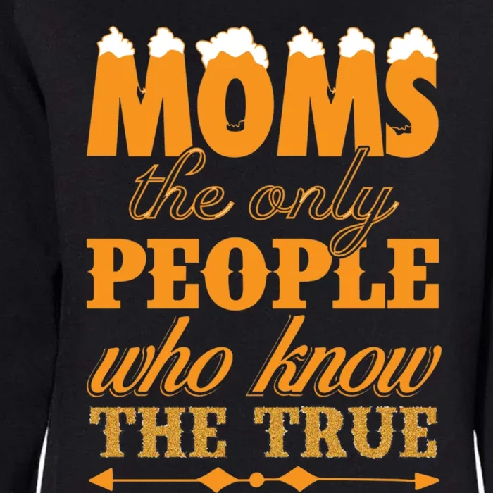 Moms The Only People Who Know The Truth Gift Womens California Wash Sweatshirt