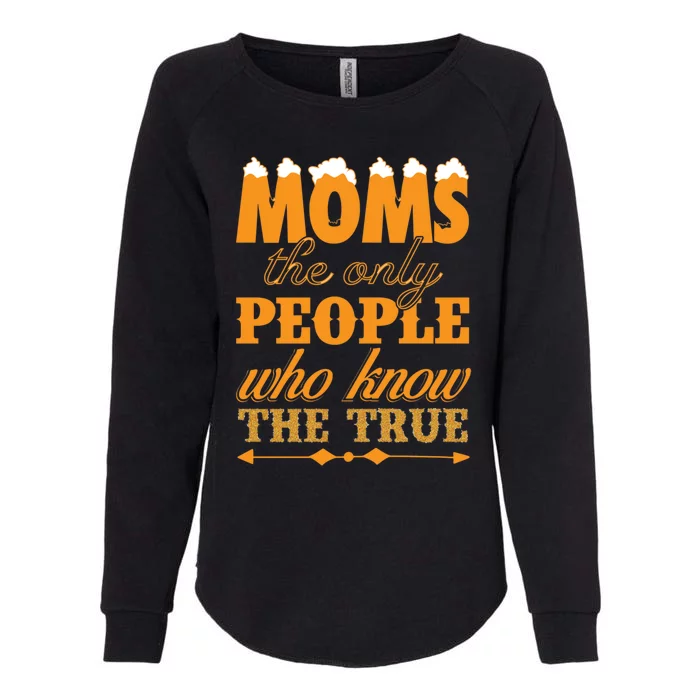 Moms The Only People Who Know The Truth Gift Womens California Wash Sweatshirt