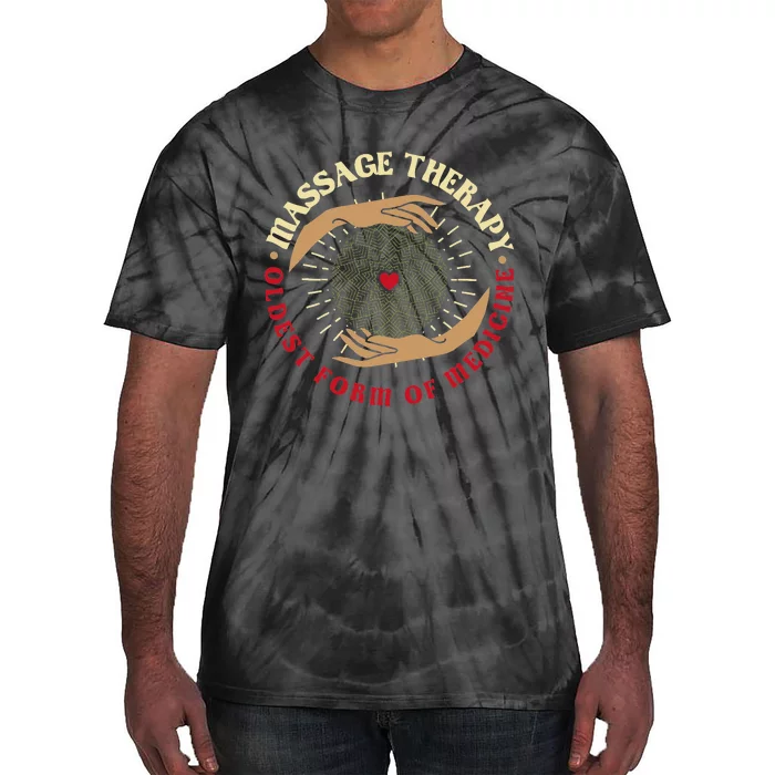 Massage Therapy Oldest Form Of Medicine Massage Therapist Tie-Dye T-Shirt