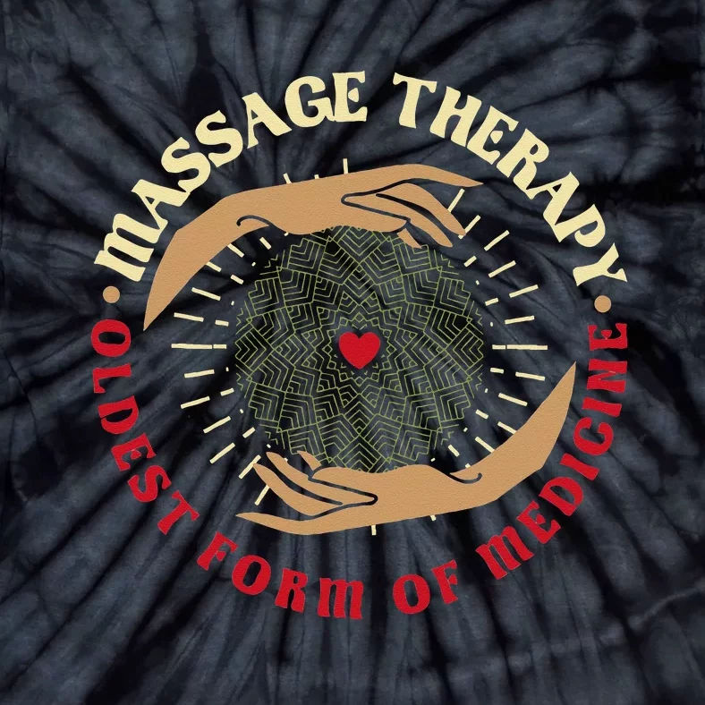 Massage Therapy Oldest Form Of Medicine Massage Therapist Tie-Dye T-Shirt