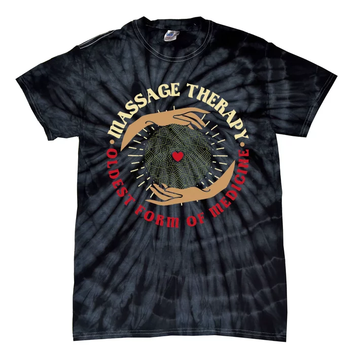 Massage Therapy Oldest Form Of Medicine Massage Therapist Tie-Dye T-Shirt