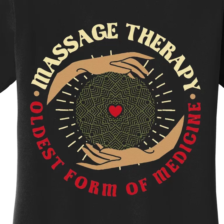 Massage Therapy Oldest Form Of Medicine Massage Therapist Women's T-Shirt