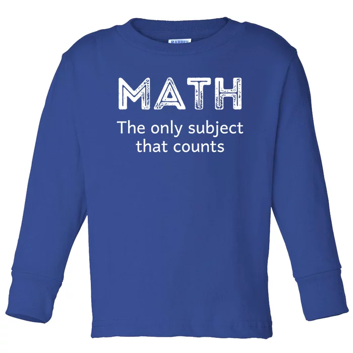 Math The Only Subject That Counts Funny Math Teacher Puns Gift Toddler Long Sleeve Shirt