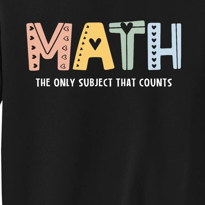 Math The Only Subject That Counts Cute Teacher Educator Tall Sweatshirt