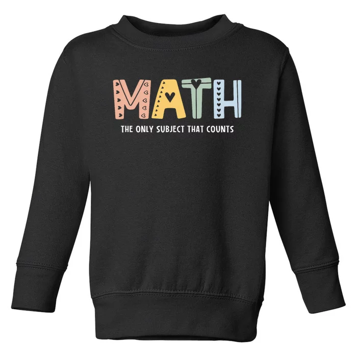 Math The Only Subject That Counts Cute Teacher Educator Toddler Sweatshirt