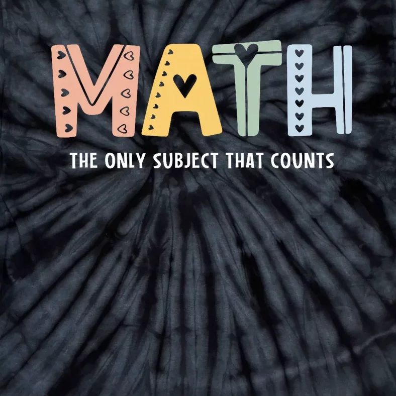 Math The Only Subject That Counts Cute Teacher Educator Tie-Dye T-Shirt