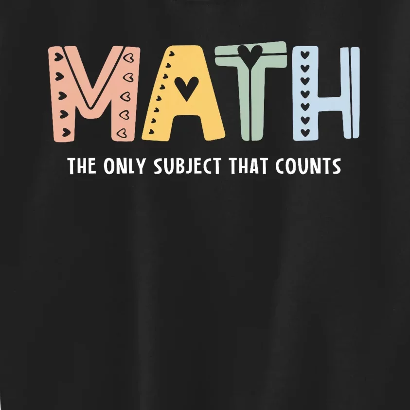 Math The Only Subject That Counts Cute Teacher Educator Kids Sweatshirt