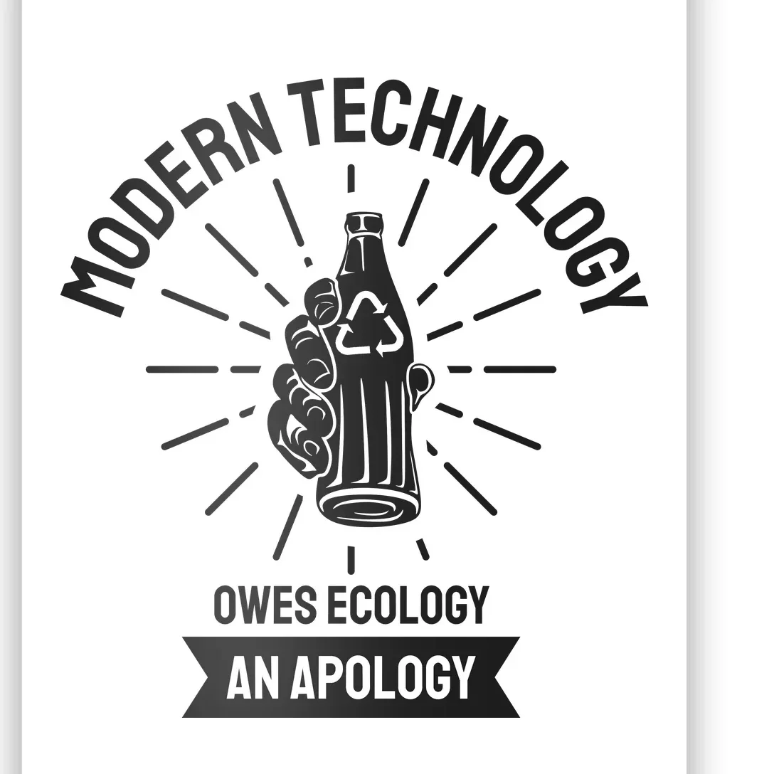 Modern Technology Owes Ecology An Apology Poster