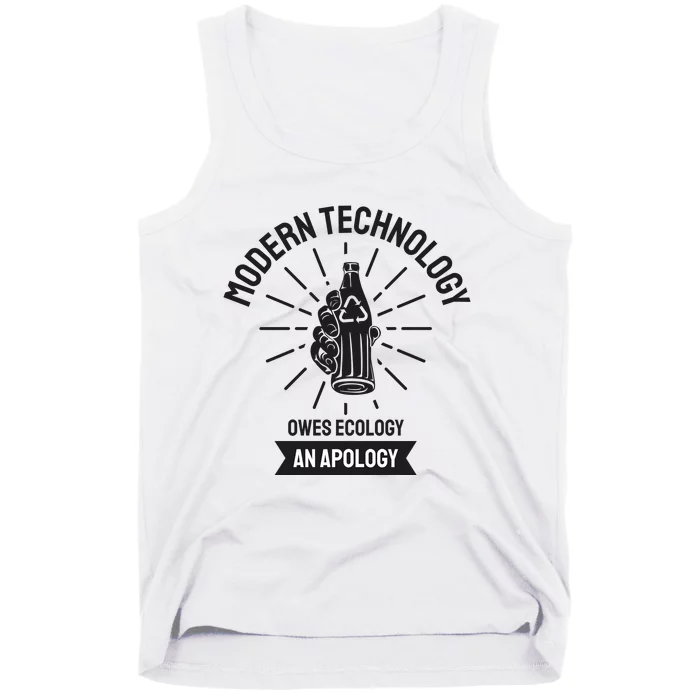 Modern Technology Owes Ecology An Apology Tank Top