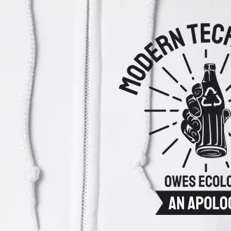 Modern Technology Owes Ecology An Apology Full Zip Hoodie