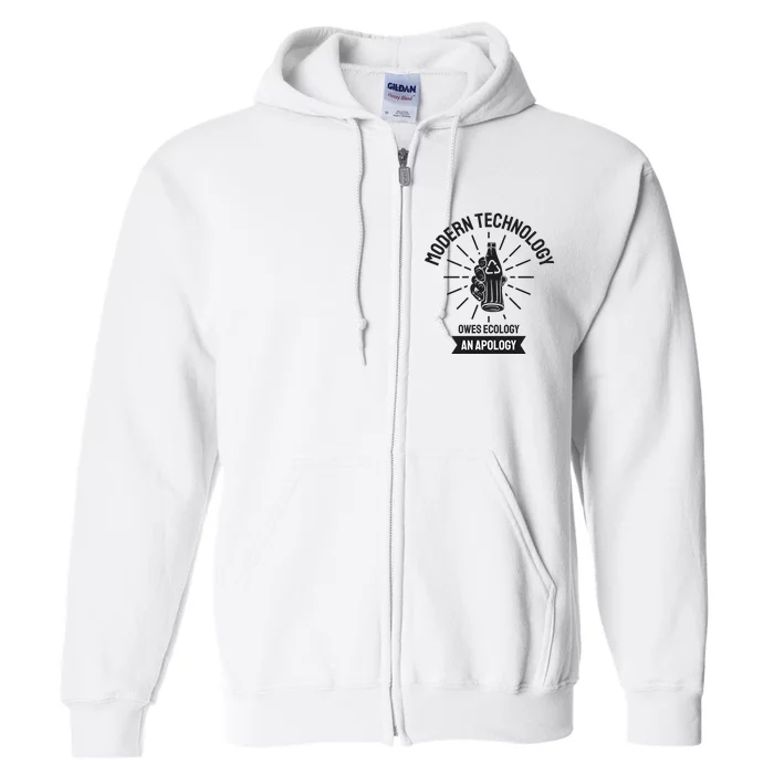 Modern Technology Owes Ecology An Apology Full Zip Hoodie