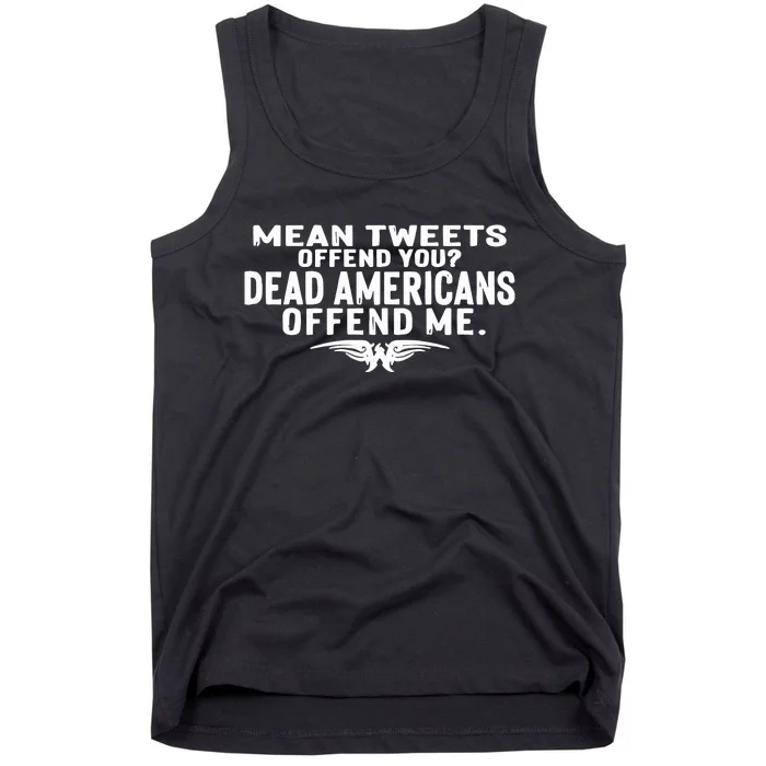 Mean Tweets Offend You Dead Americans Offend Me Tank Top