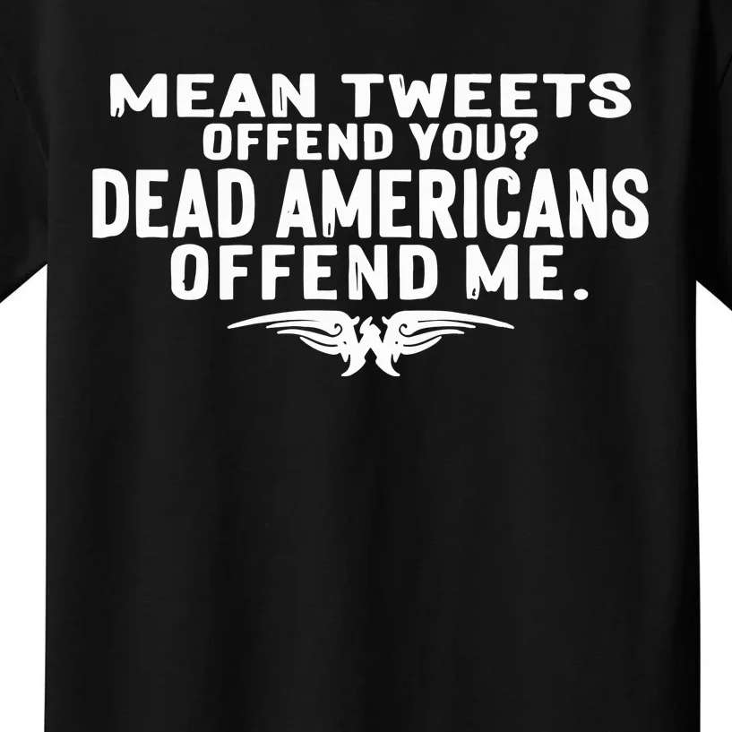 Mean Tweets Offend You Dead Americans Offend Me Kids T-Shirt