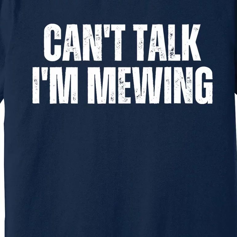 Mewing Tongue Posture Trainer CanT Talk IM Mewing Premium T-Shirt