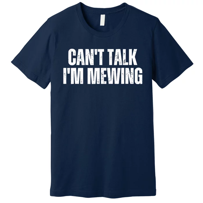 Mewing Tongue Posture Trainer CanT Talk IM Mewing Premium T-Shirt