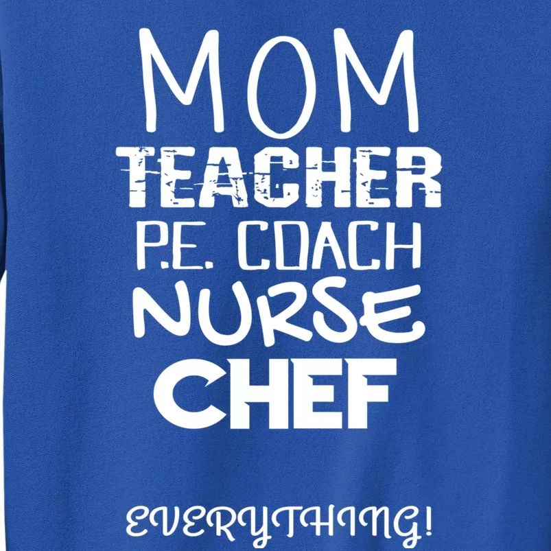 Mom Teacher P E Coach Nurse Chef Everything Life Mommy Gift Tall Sweatshirt