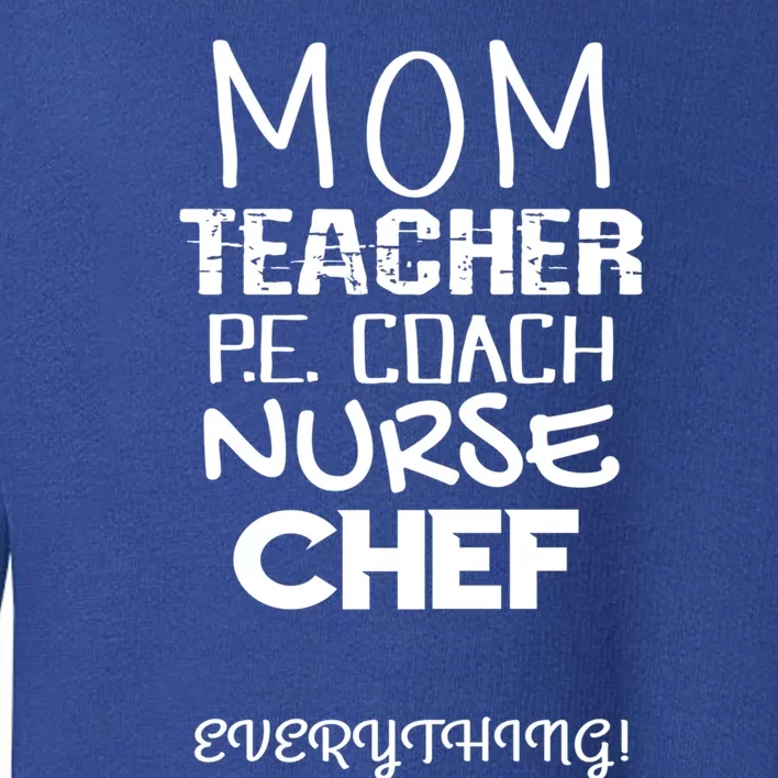 Mom Teacher P E Coach Nurse Chef Everything Life Mommy Gift Toddler Sweatshirt