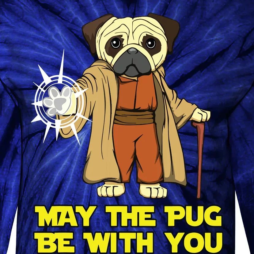 May The Pug Be With You Funny Gift For Dog Lover Tie-Dye Long Sleeve Shirt