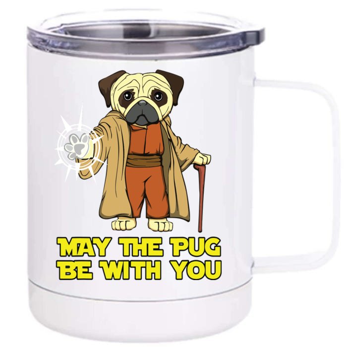 May The Pug Be With You Funny Gift For Dog Lover Front & Back 12oz Stainless Steel Tumbler Cup