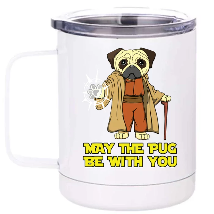 May The Pug Be With You Funny Gift For Dog Lover Front & Back 12oz Stainless Steel Tumbler Cup