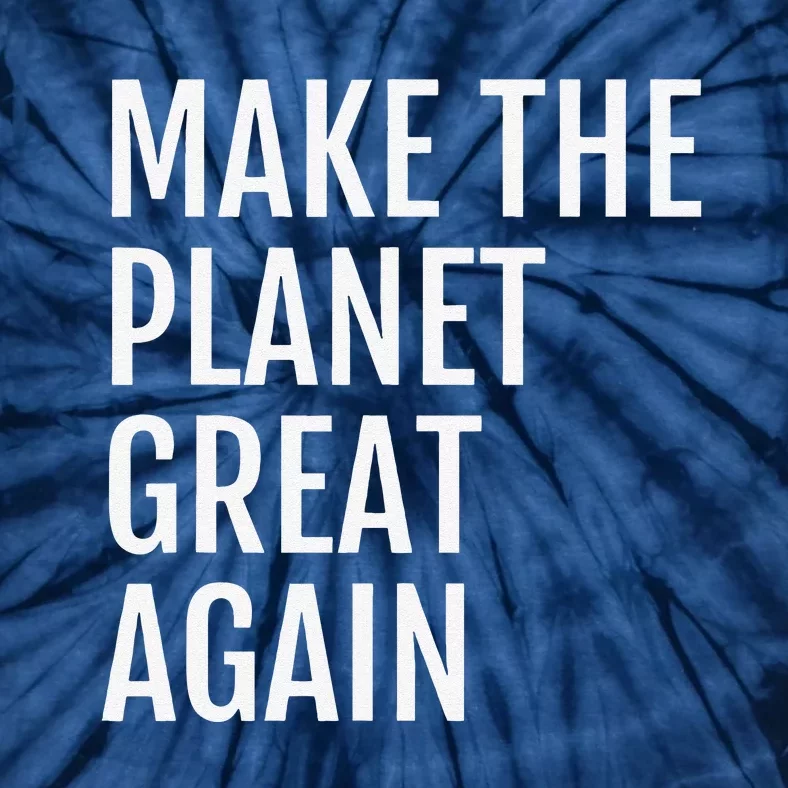 Make The Planet Great Again Climate Action Tie-Dye T-Shirt