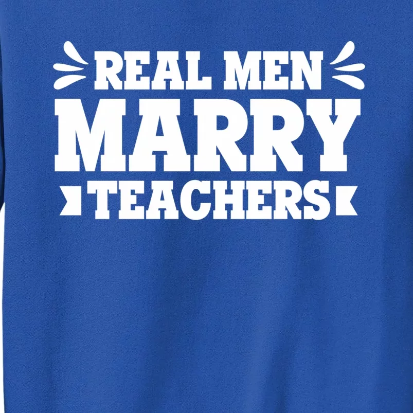 Marry Teachers Real Marry Teachers Meaningful Gift Tall Sweatshirt