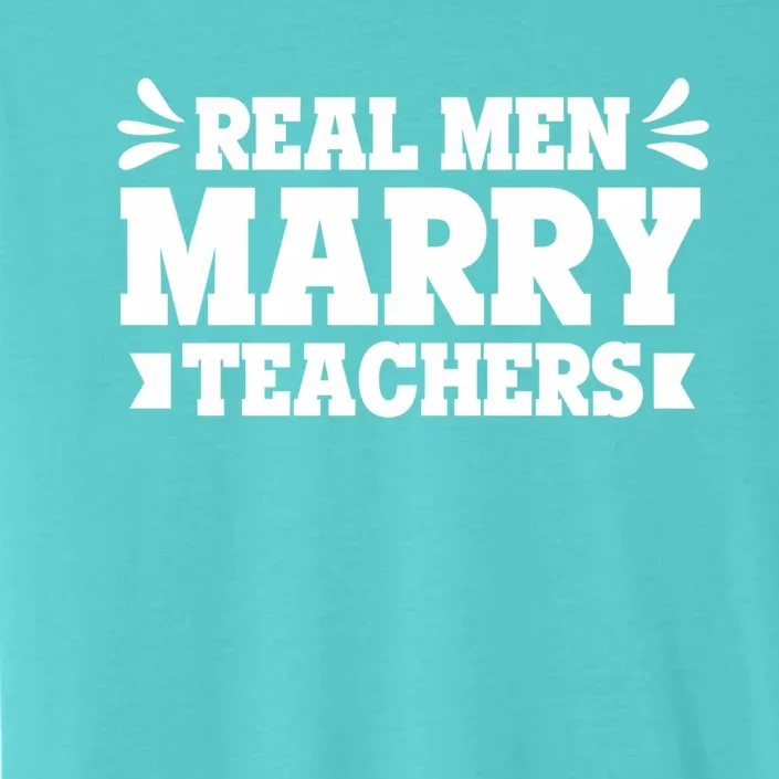 Marry Teachers Real Marry Teachers Meaningful Gift ChromaSoft Performance T-Shirt