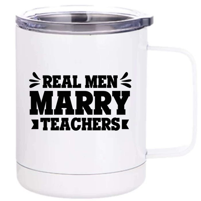 Marry Teachers Real Marry Teachers Meaningful Gift Front & Back 12oz Stainless Steel Tumbler Cup