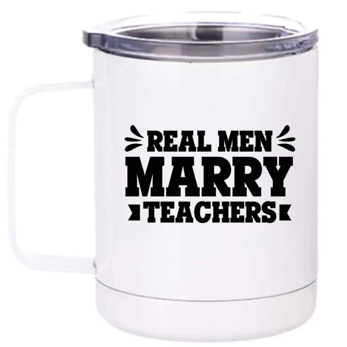 Marry Teachers Real Marry Teachers Meaningful Gift Front & Back 12oz Stainless Steel Tumbler Cup