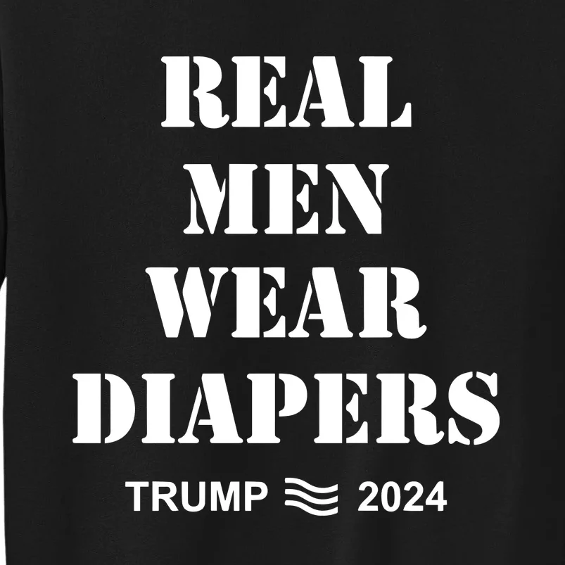 Maga Trumps Real Wear Diapers 2024 Tall Sweatshirt