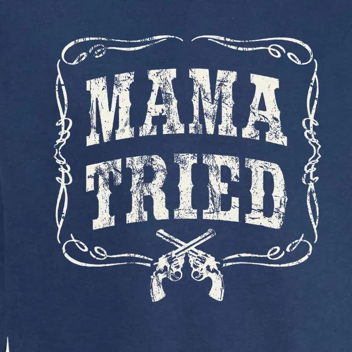 Mama Tried Renegade Outlaw Country Music Lovers Garment-Dyed Sweatshirt