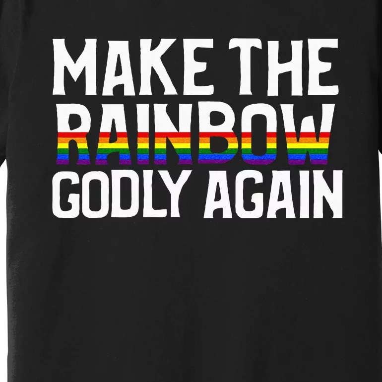 Make The Rainbow Godly Again Premium T-Shirt