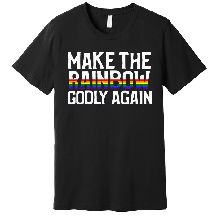 Make The Rainbow Godly Again Premium T-Shirt