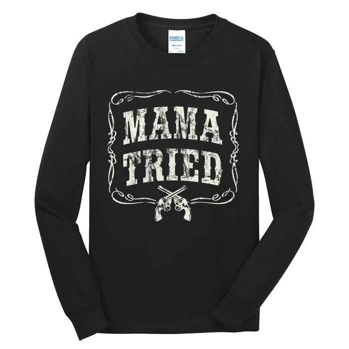 Mama Tried Renegade Outlaw Country Tall Long Sleeve T-Shirt