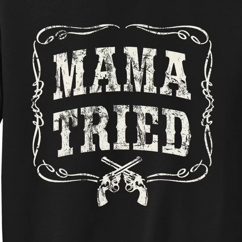 Mama Tried Renegade Outlaw Country Tall Sweatshirt