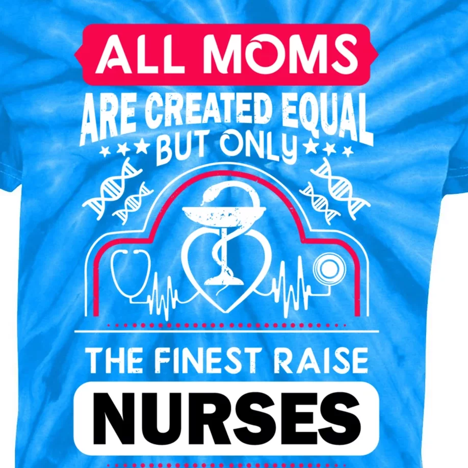 Moms That Raise Nurses Are The Finest Mothers Day Gift Kids Tie-Dye T-Shirt