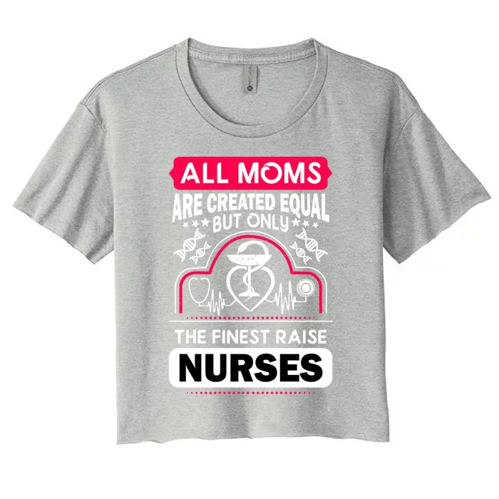 Moms That Raise Nurses Are The Finest Mothers Day Gift Women's Crop Top Tee