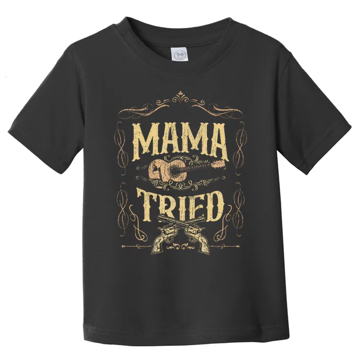 Mama Tried Renegade Outlaw Music Lovers Country Toddler T-Shirt